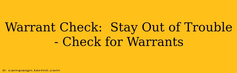 Warrant Check:  Stay Out of Trouble - Check for Warrants