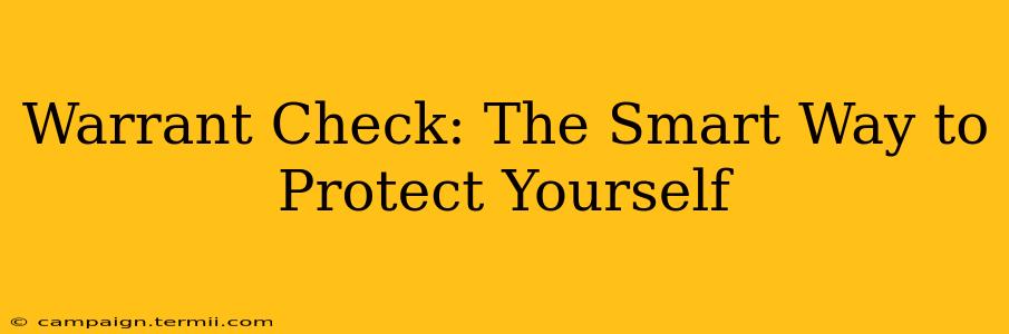 Warrant Check: The Smart Way to Protect Yourself