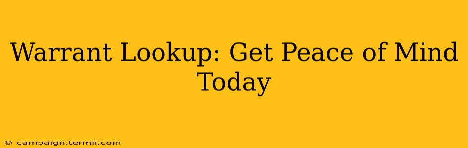 Warrant Lookup: Get Peace of Mind Today