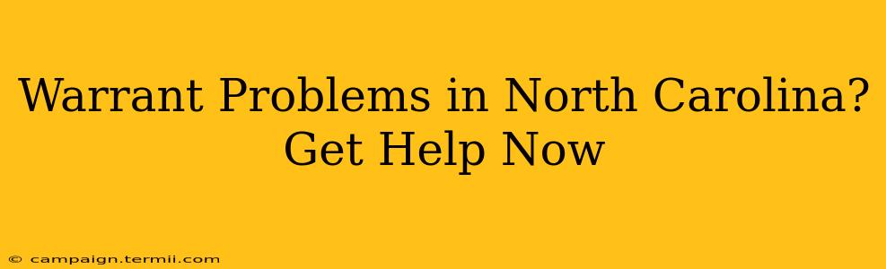 Warrant Problems in North Carolina? Get Help Now