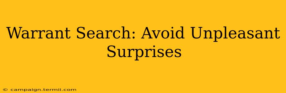 Warrant Search: Avoid Unpleasant Surprises