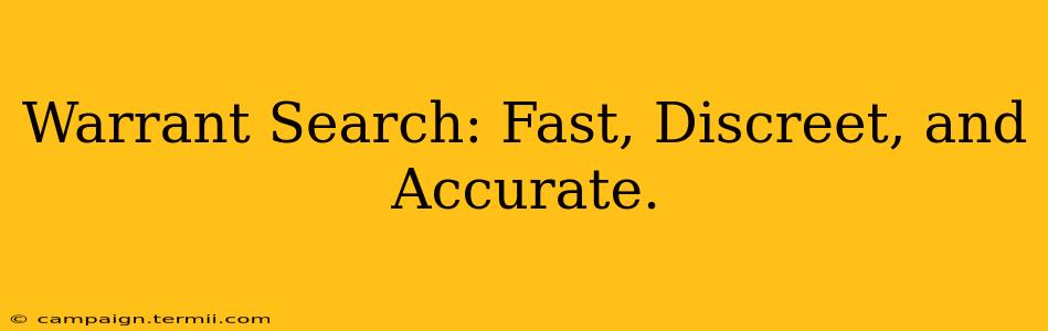 Warrant Search: Fast, Discreet, and Accurate.