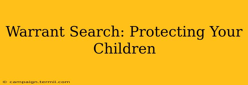 Warrant Search: Protecting Your Children