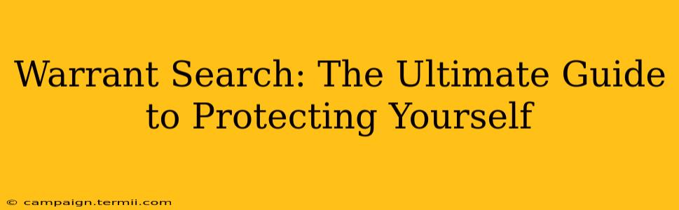 Warrant Search: The Ultimate Guide to Protecting Yourself