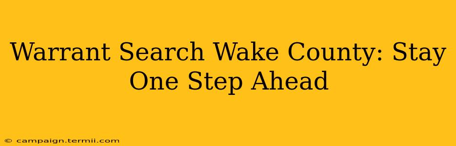 Warrant Search Wake County: Stay One Step Ahead