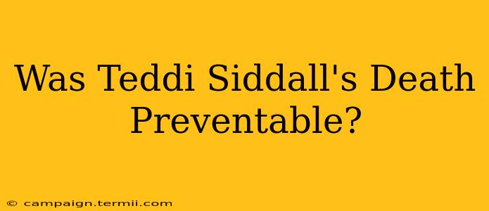 Was Teddi Siddall's Death Preventable?