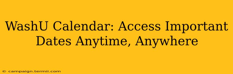 WashU Calendar: Access Important Dates Anytime, Anywhere