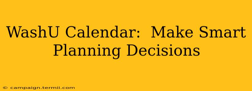 WashU Calendar:  Make Smart Planning Decisions