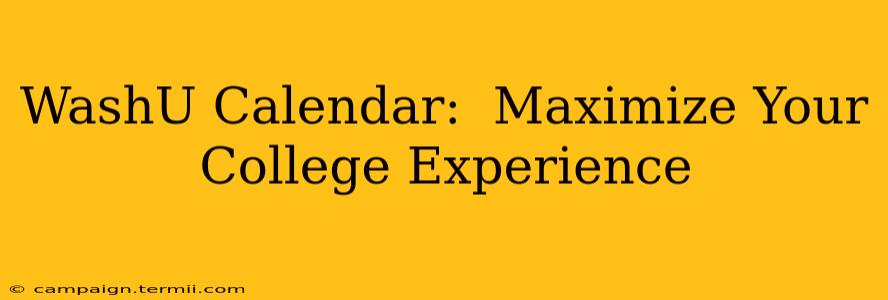 WashU Calendar:  Maximize Your College Experience