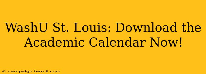 WashU St. Louis: Download the Academic Calendar Now!