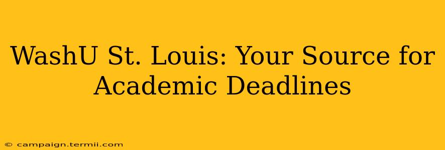 WashU St. Louis: Your Source for Academic Deadlines