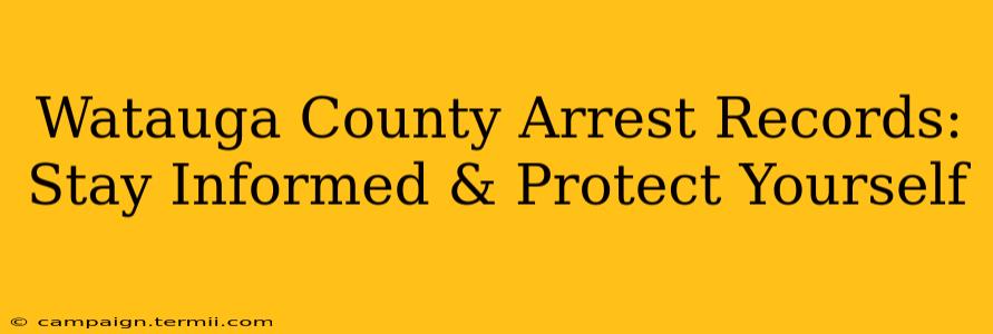 Watauga County Arrest Records: Stay Informed & Protect Yourself