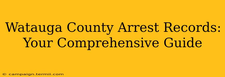 Watauga County Arrest Records: Your Comprehensive Guide