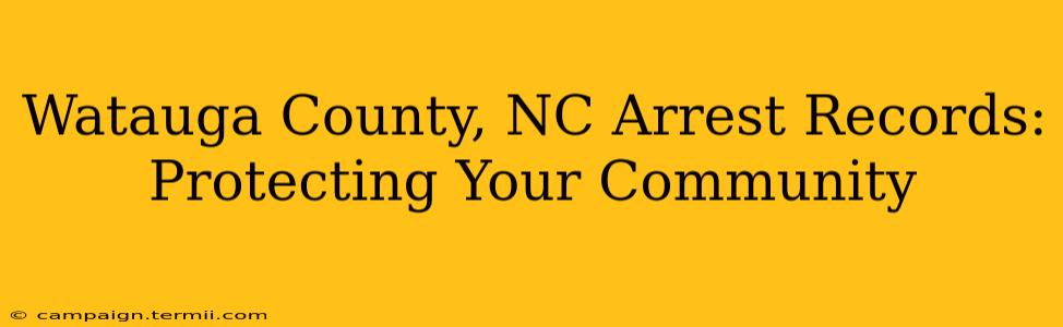 Watauga County, NC Arrest Records: Protecting Your Community