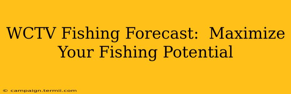 WCTV Fishing Forecast:  Maximize Your Fishing Potential