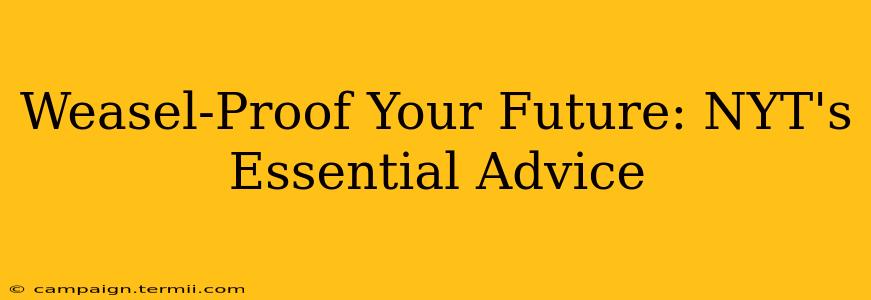 Weasel-Proof Your Future: NYT's Essential Advice