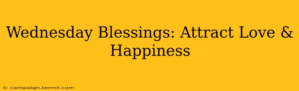 Wednesday Blessings: Attract Love & Happiness