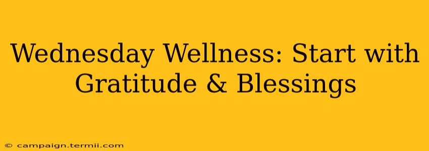 Wednesday Wellness: Start with Gratitude & Blessings