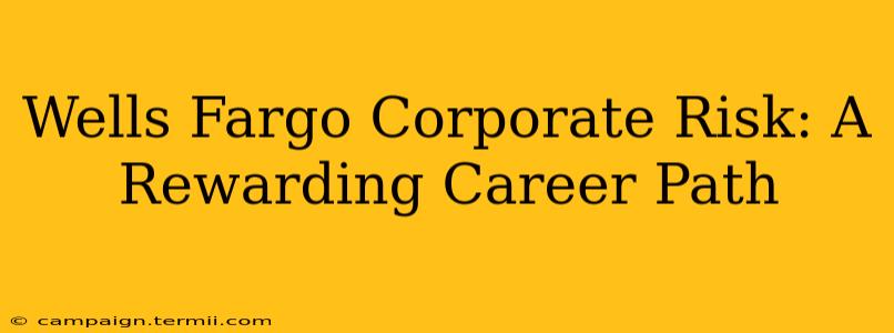 Wells Fargo Corporate Risk: A Rewarding Career Path