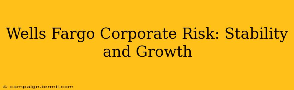 Wells Fargo Corporate Risk: Stability and Growth