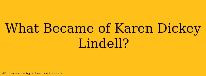 What Became of Karen Dickey Lindell?