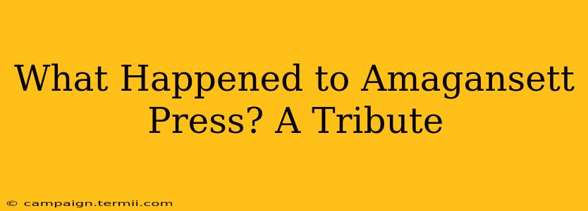 What Happened to Amagansett Press? A Tribute