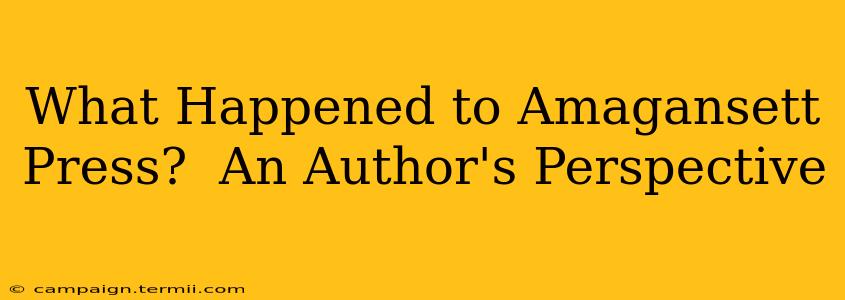 What Happened to Amagansett Press?  An Author's Perspective