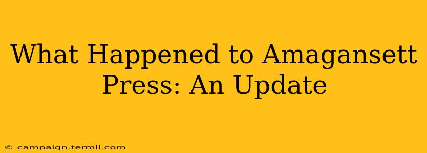 What Happened to Amagansett Press: An Update