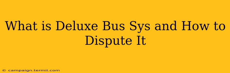 What is Deluxe Bus Sys and How to Dispute It