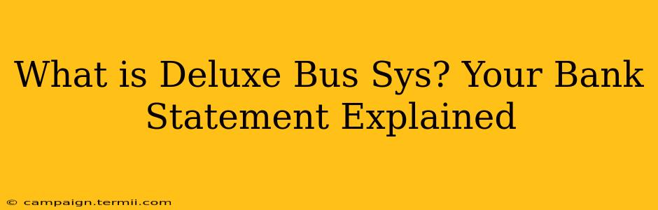 What is Deluxe Bus Sys? Your Bank Statement Explained