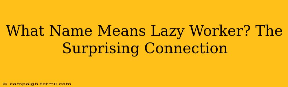 What Name Means Lazy Worker? The Surprising Connection