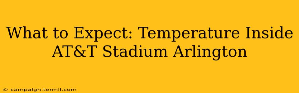 What to Expect: Temperature Inside AT&T Stadium Arlington