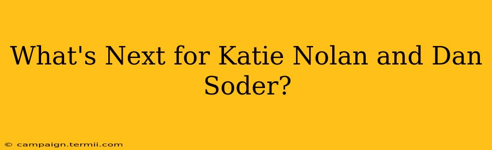 What's Next for Katie Nolan and Dan Soder?