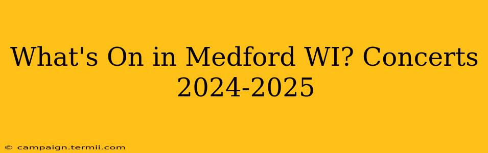 What's On in Medford WI? Concerts 2024-2025