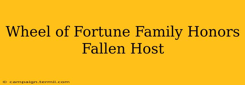 Wheel of Fortune Family Honors Fallen Host