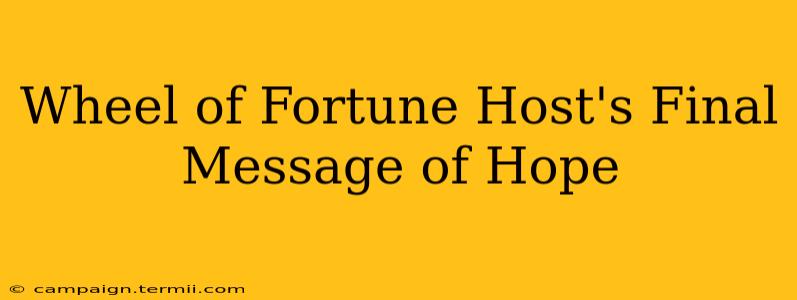 Wheel of Fortune Host's Final Message of Hope