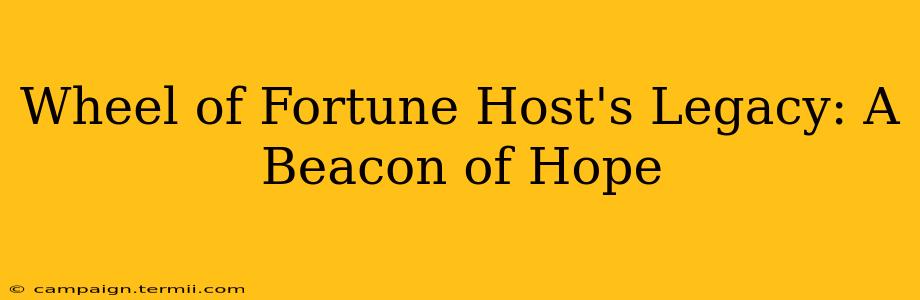 Wheel of Fortune Host's Legacy: A Beacon of Hope