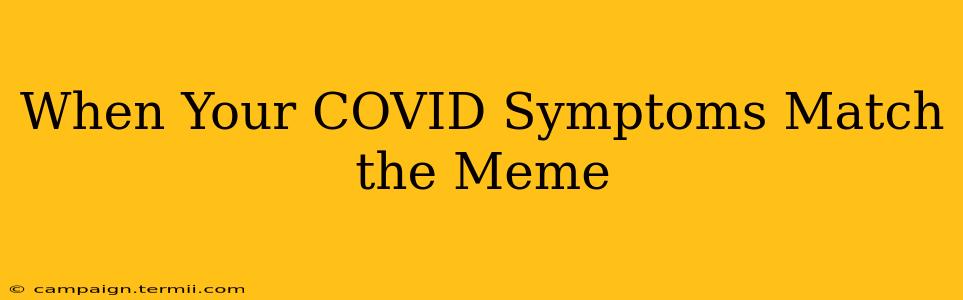 When Your COVID Symptoms Match the Meme