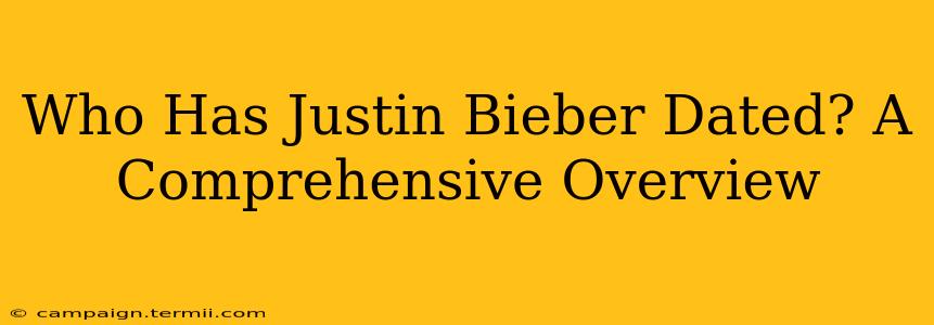 Who Has Justin Bieber Dated? A Comprehensive Overview