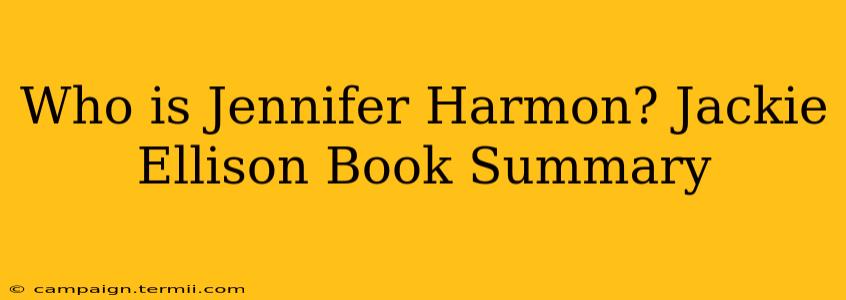 Who is Jennifer Harmon? Jackie Ellison Book Summary