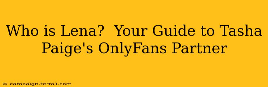 Who is Lena?  Your Guide to Tasha Paige's OnlyFans Partner