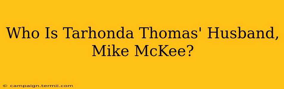 Who Is Tarhonda Thomas' Husband, Mike McKee?