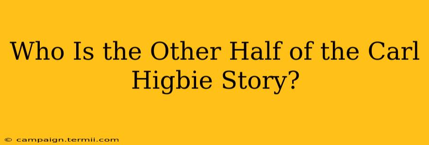 Who Is the Other Half of the Carl Higbie Story?