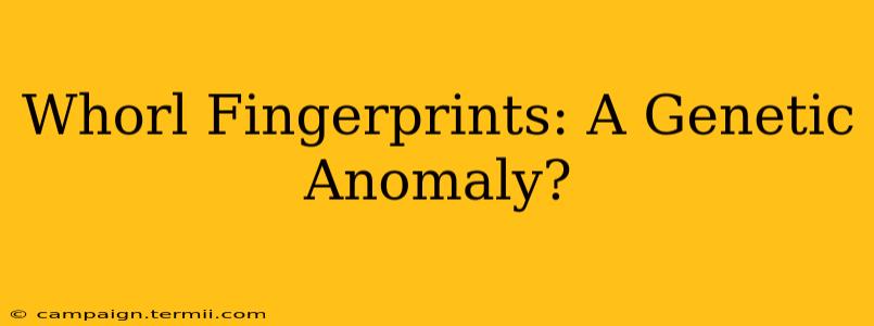 Whorl Fingerprints: A Genetic Anomaly?