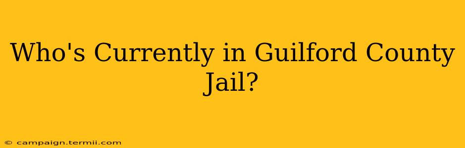 Who's Currently in Guilford County Jail?