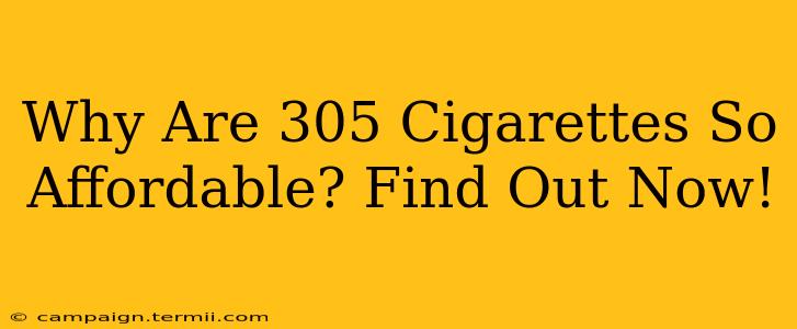 Why Are 305 Cigarettes So Affordable? Find Out Now!