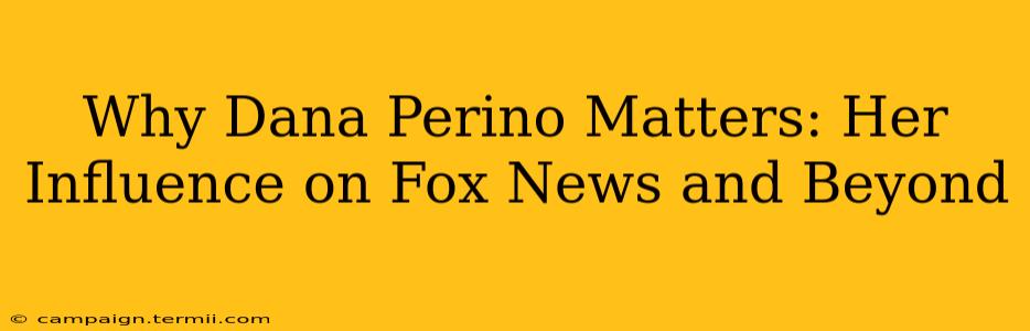 Why Dana Perino Matters: Her Influence on Fox News and Beyond