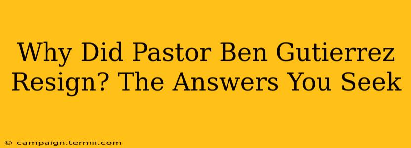 Why Did Pastor Ben Gutierrez Resign? The Answers You Seek