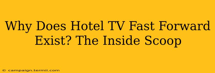 Why Does Hotel TV Fast Forward Exist? The Inside Scoop