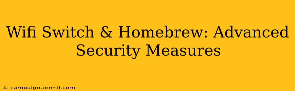 Wifi Switch & Homebrew: Advanced Security Measures